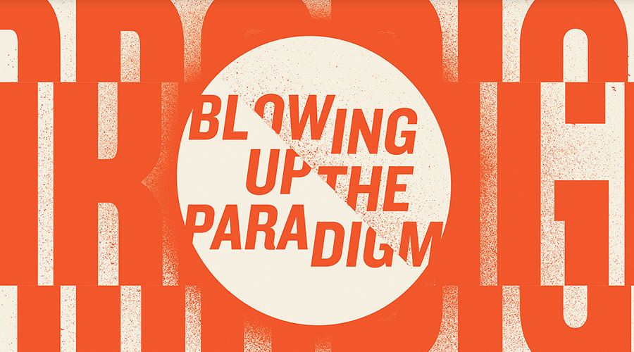 Blowing Up the Paradigm