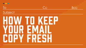 Refresh Your Email Copy Without Changing Strategies